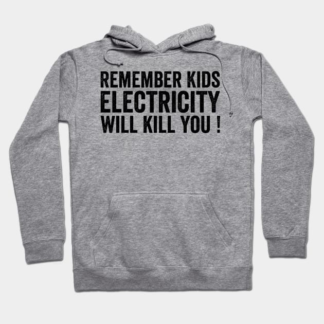 Remember Kids Electricity Will Kill You - Text Style Black Font Hoodie by jorinde winter designs